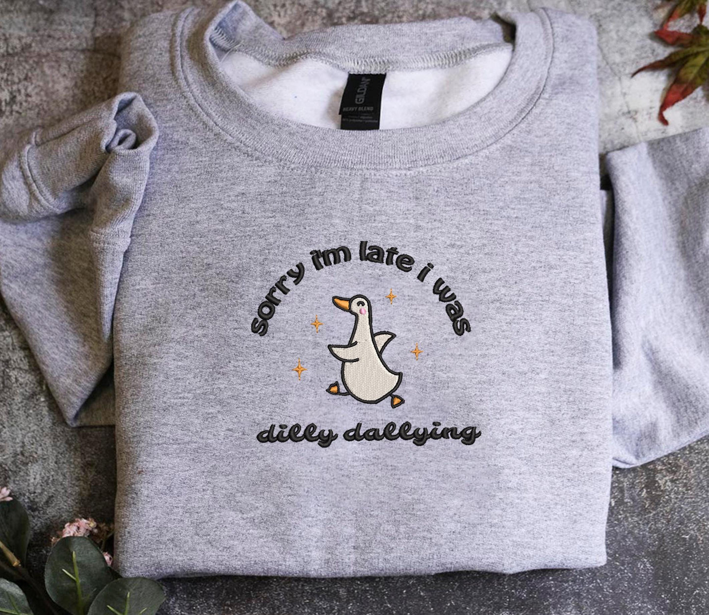 Sorry I'm Late I Was Dilly Dallying Goose