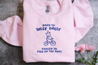 Born to Dilly Dally Forced to Pick Up The Pace