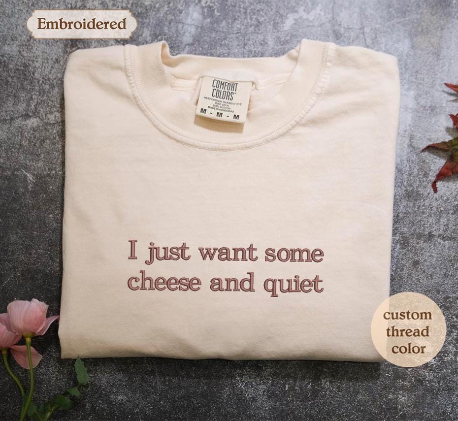 a t - shirt that says i just want some cheese and quiet