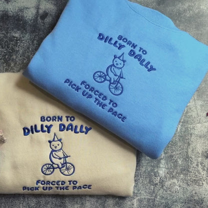 Born to Dilly Dally Forced to Pick Up The Pace